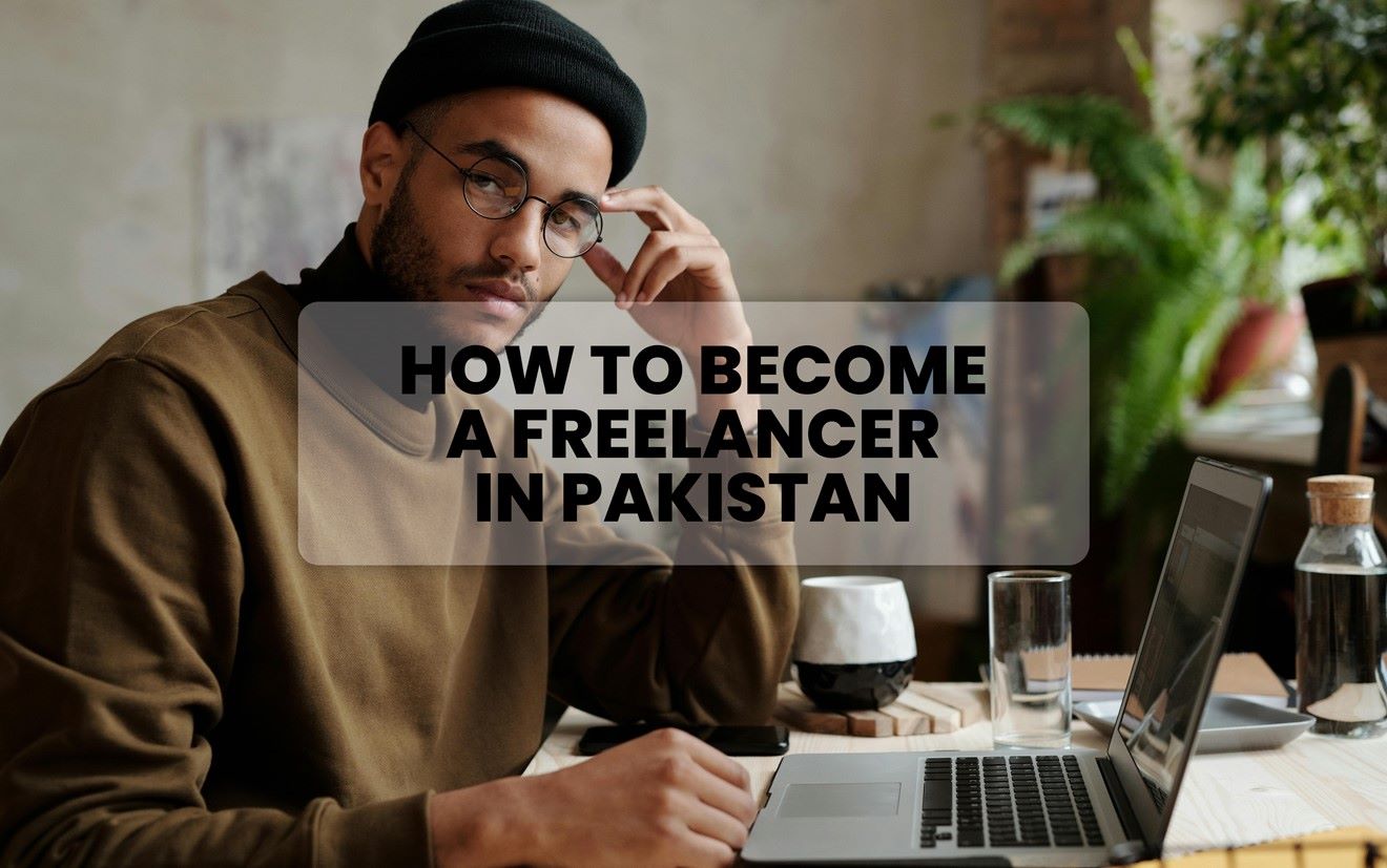 How To Start Freelancing In Pakistan (2024)